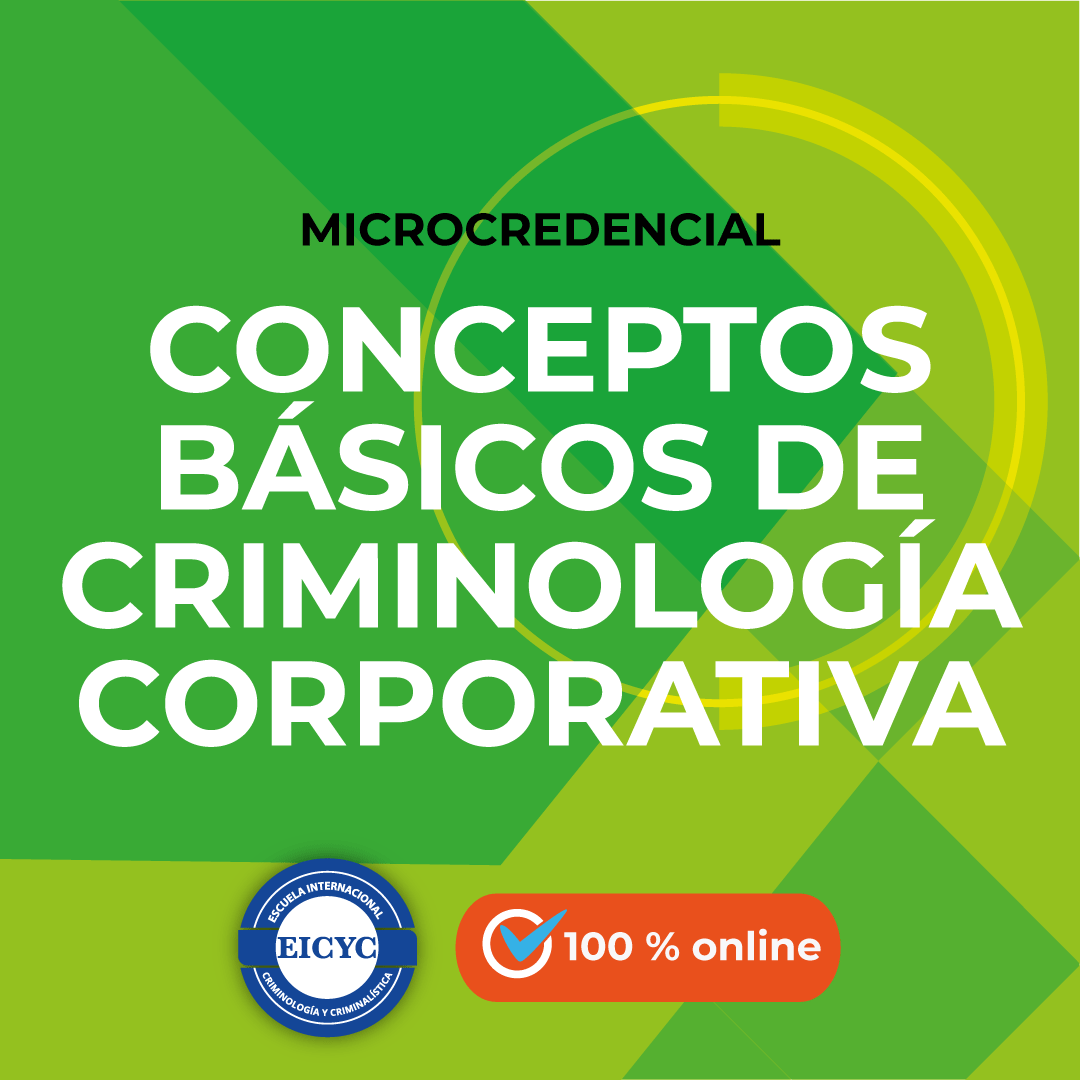 CONCEPTOS BÁSICOS DE CRIMINOLOGÍA CORPORATIVA EICYC MICROCREDENCIAL